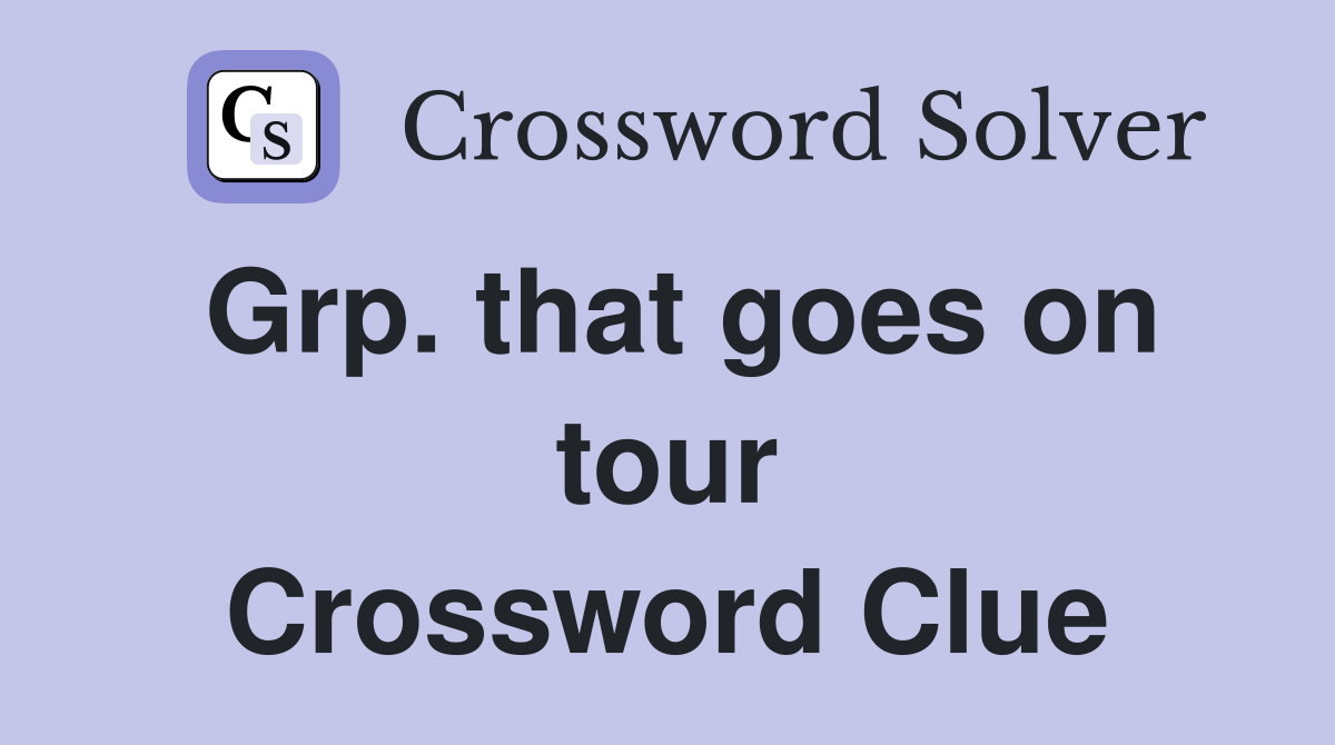 Grp. that goes on tour Crossword Clue