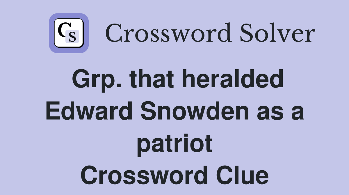 Grp. that heralded Edward Snowden as a patriot Crossword Clue