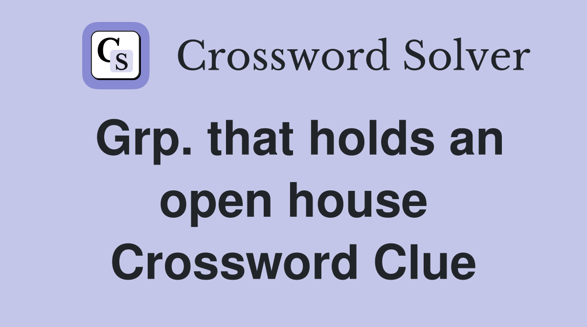 Grp. that holds an open house Crossword Clue