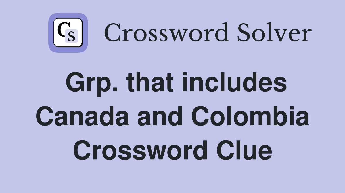 Grp. that includes Canada and Colombia Crossword Clue