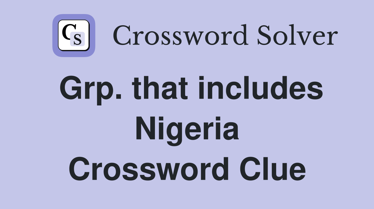 Grp. that includes Nigeria Crossword Clue