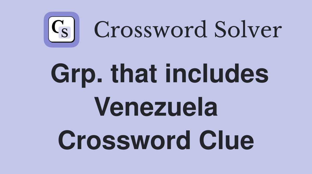 Grp. that includes Venezuela Crossword Clue
