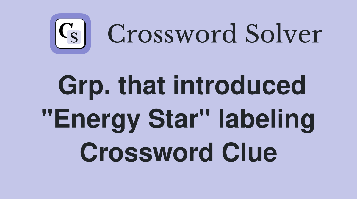 Grp. that introduced "Energy Star" labeling Crossword Clue