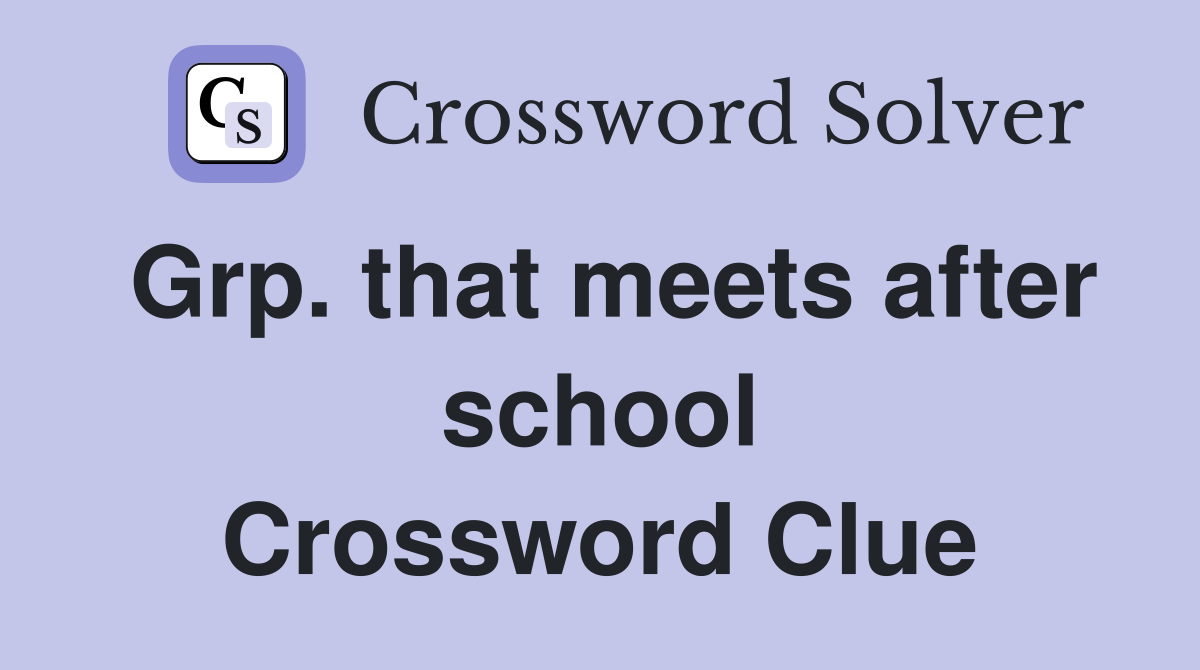 Grp. that meets after school Crossword Clue