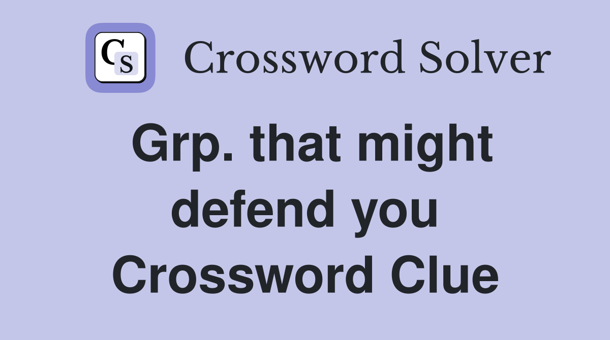 Grp. that might defend you Crossword Clue