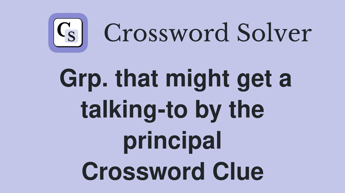 Grp. that might get a talking-to by the principal Crossword Clue