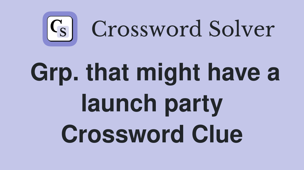 Grp. that might have a launch party Crossword Clue