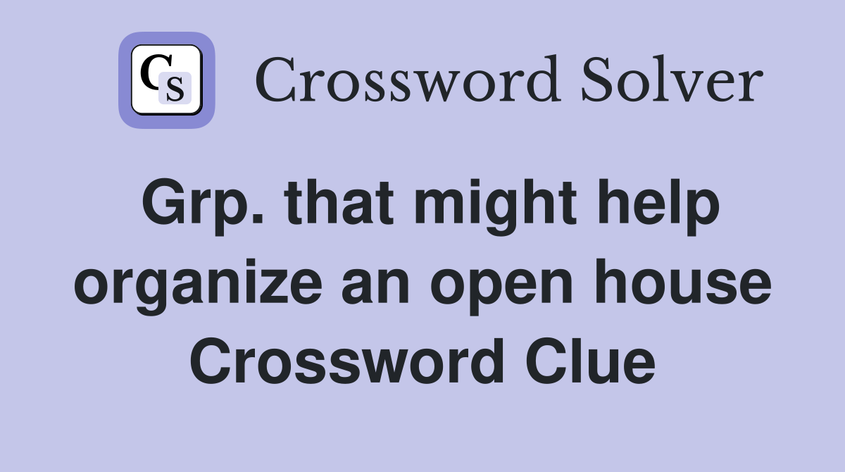Grp. that might help organize an open house Crossword Clue