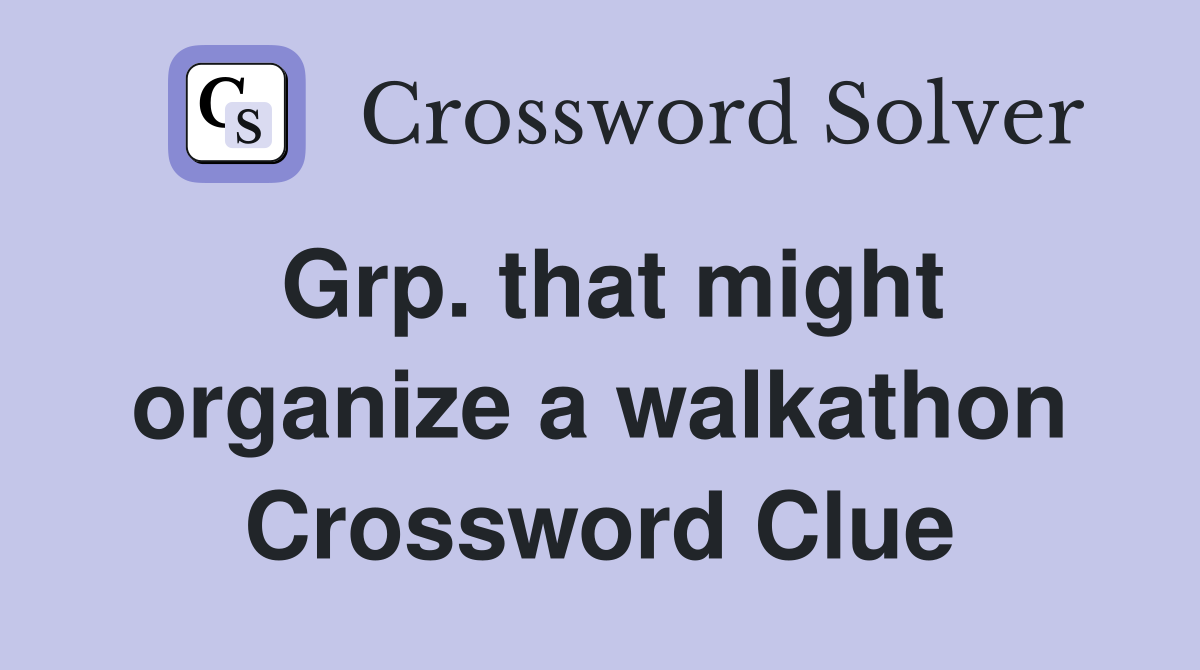 Grp. that might organize a walkathon Crossword Clue