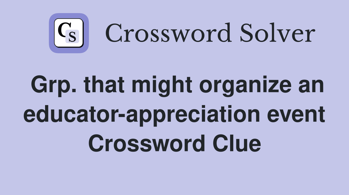 Grp. that might organize an educator-appreciation event Crossword Clue