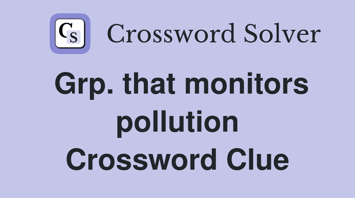 Grp. that monitors pollution Crossword Clue