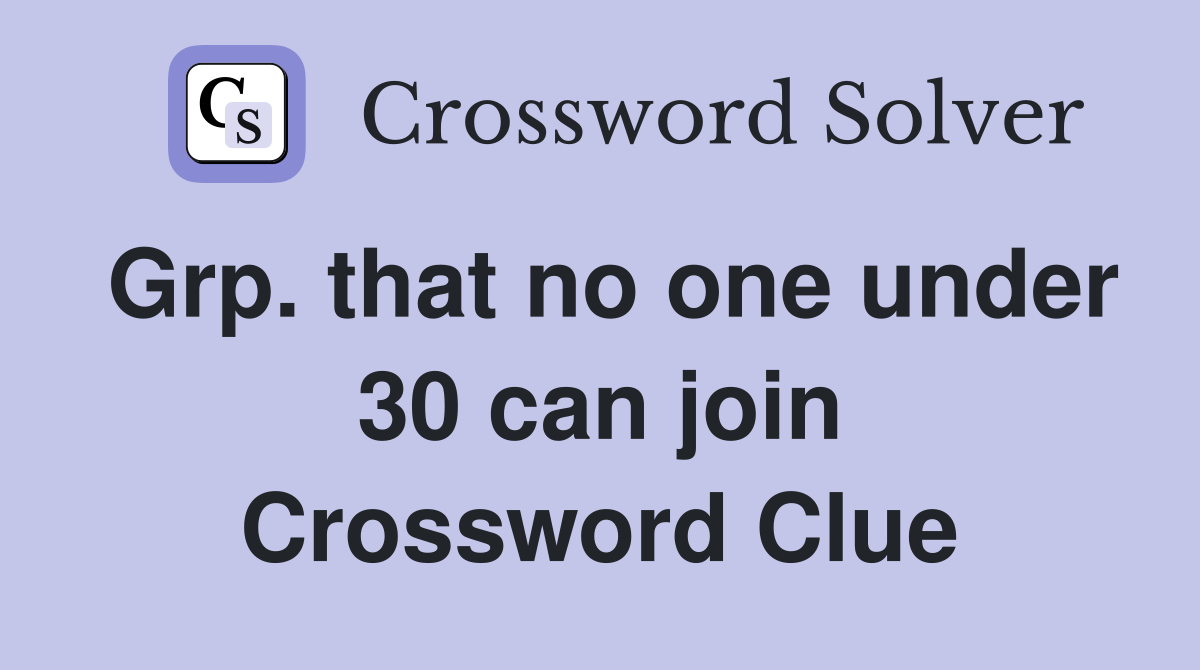 Grp. that no one under 30 can join Crossword Clue