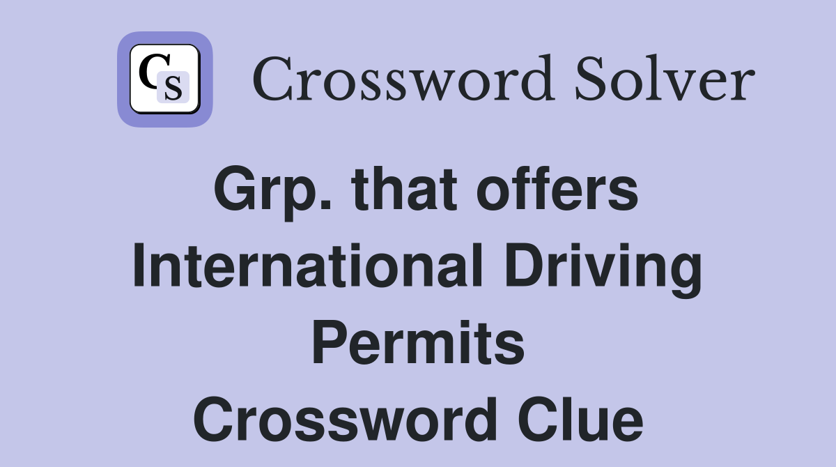 Grp. that offers International Driving Permits Crossword Clue