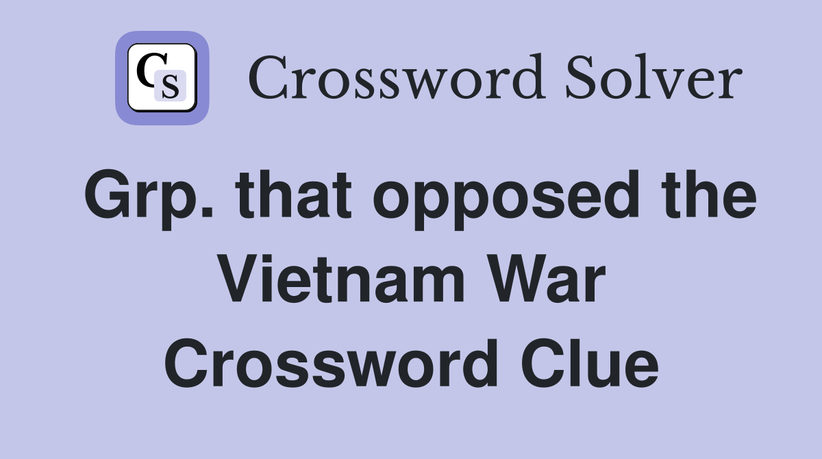 Grp. that opposed the Vietnam War Crossword Clue