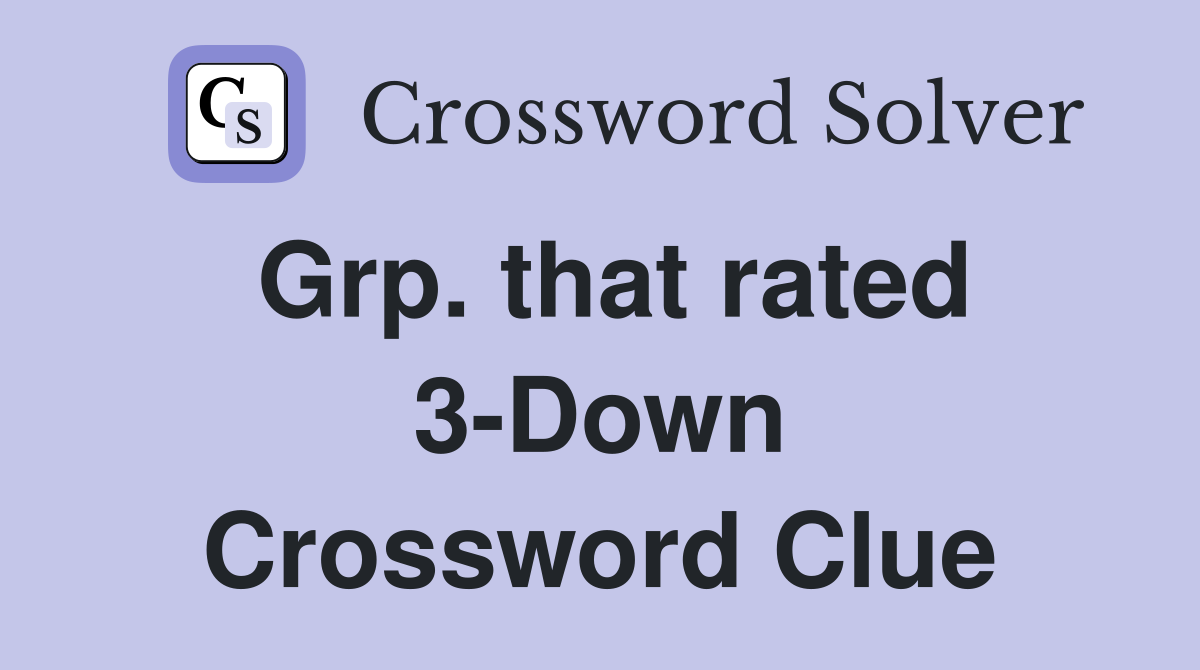 Grp. that rated 3-Down Crossword Clue