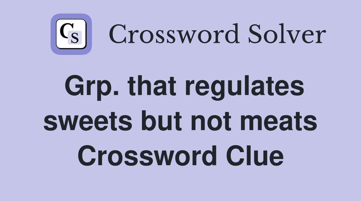 Grp. that regulates sweets but not meats Crossword Clue