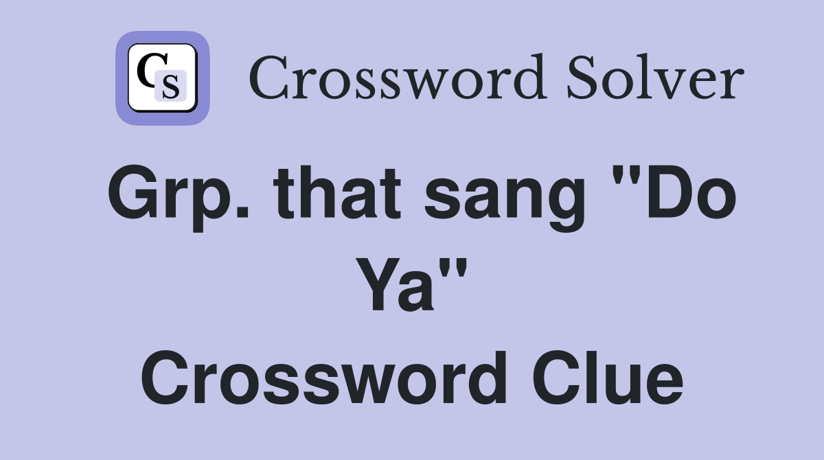 Grp. that sang "Do Ya" Crossword Clue