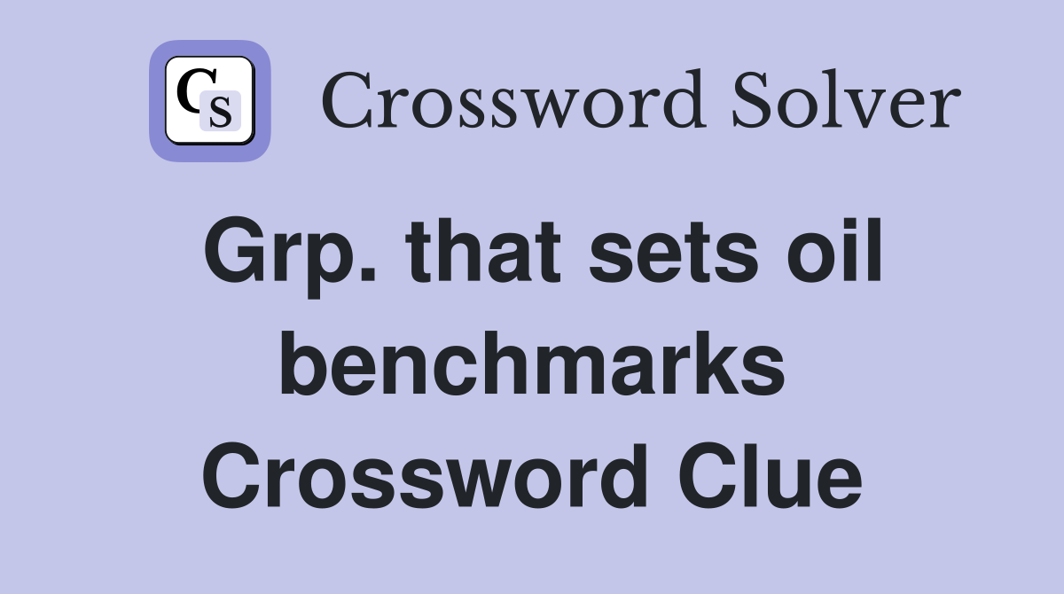 Grp. that sets oil benchmarks Crossword Clue