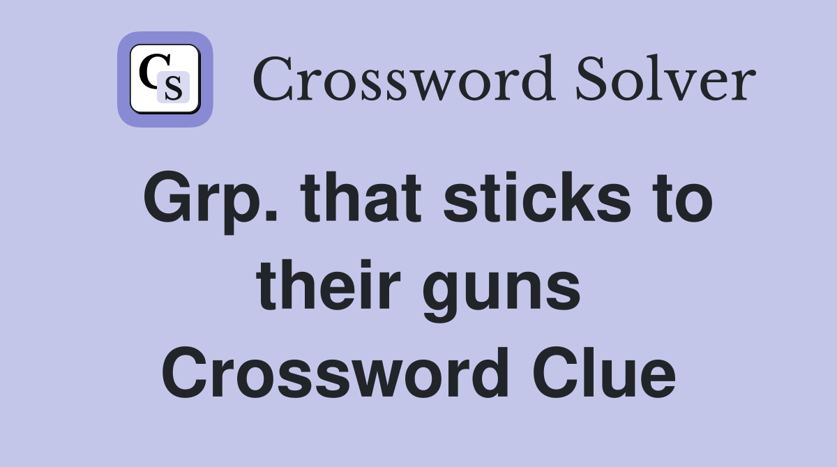 Grp. that sticks to their guns Crossword Clue