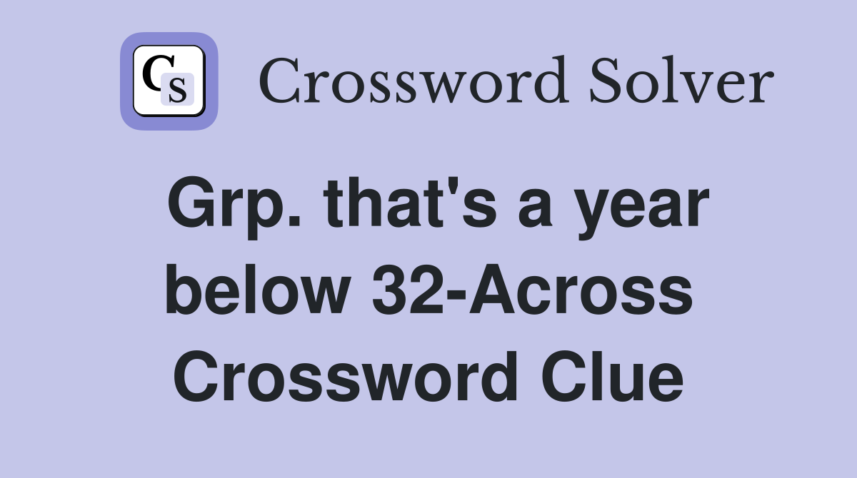Grp. that's a year below 32-Across Crossword Clue