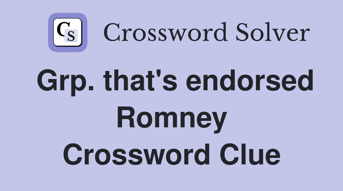 Grp. that's endorsed Romney Crossword Clue