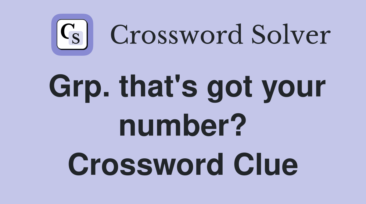 Grp. that's got your number? Crossword Clue