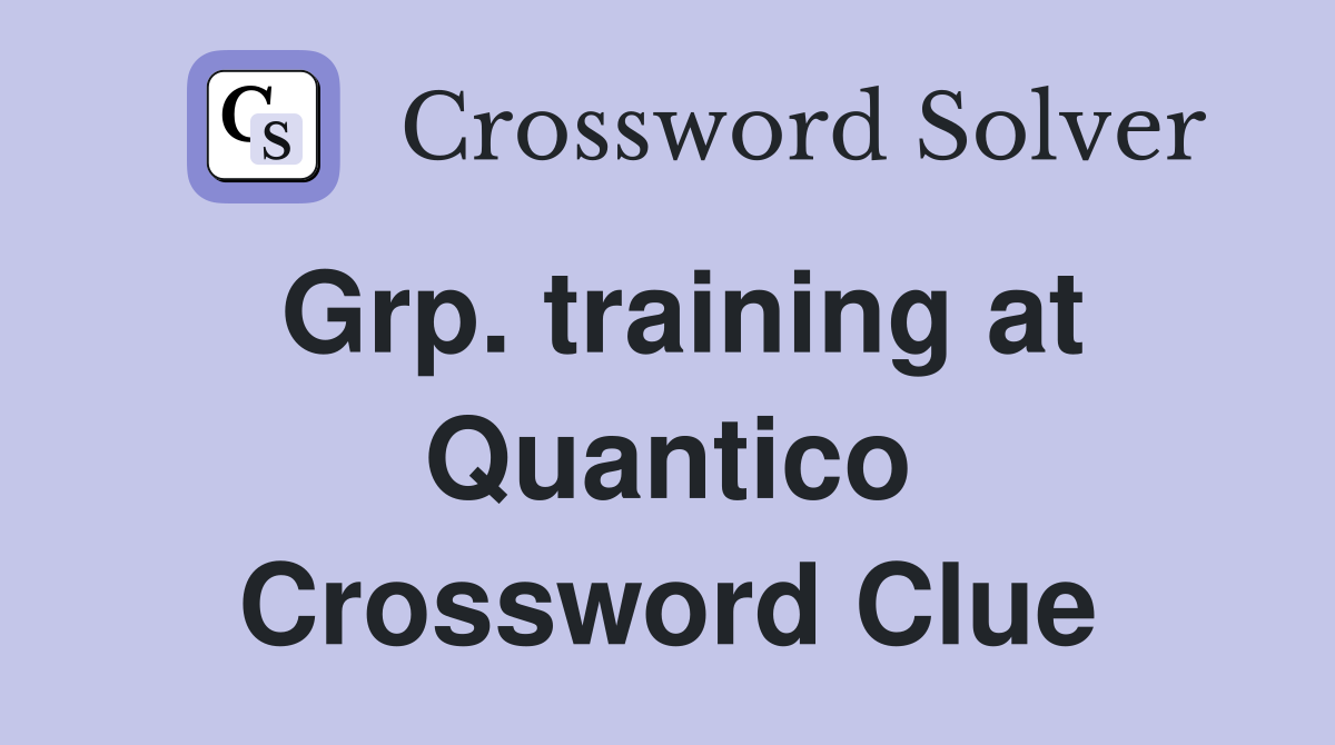 Grp. training at Quantico Crossword Clue