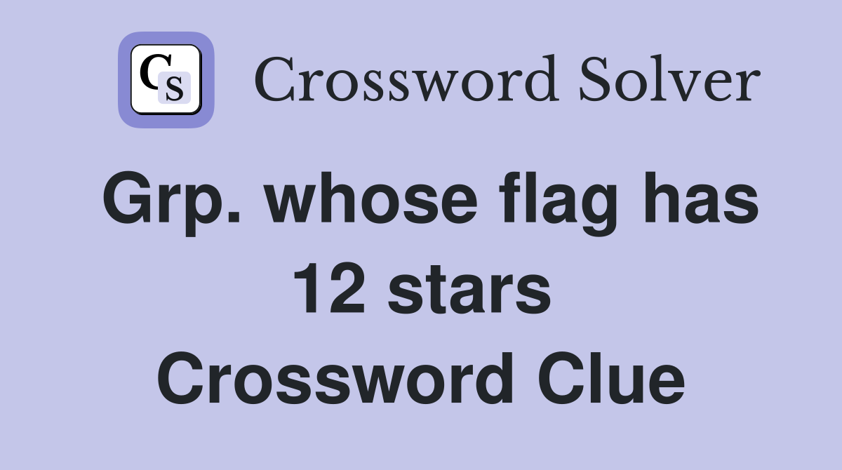 Grp. whose flag has 12 stars Crossword Clue