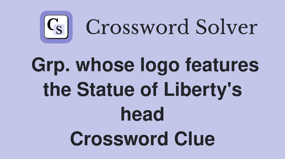 Grp. whose logo features the Statue of Liberty's head Crossword Clue