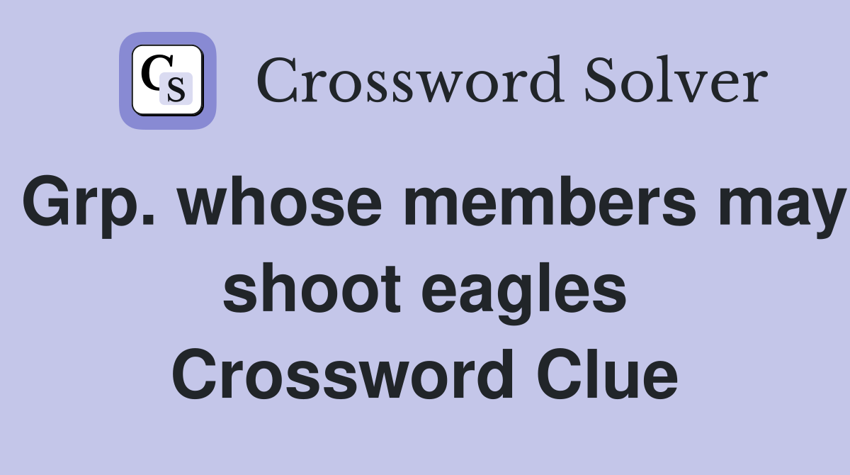 Grp. whose members may shoot eagles Crossword Clue