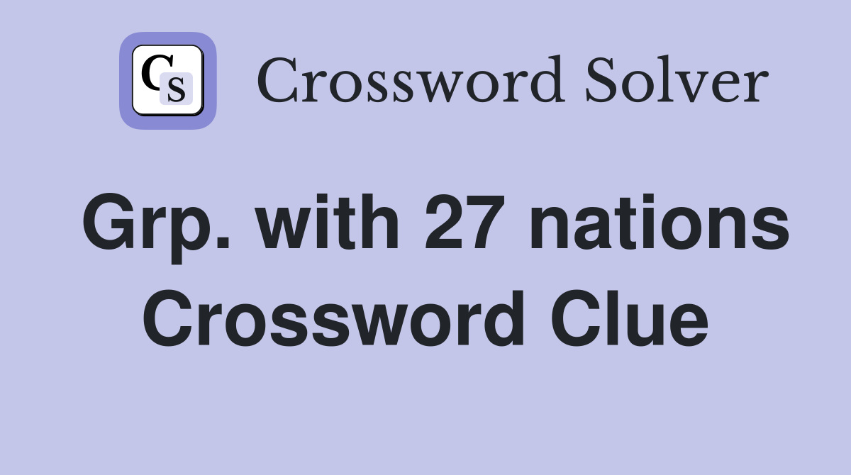 Grp. with 27 nations Crossword Clue