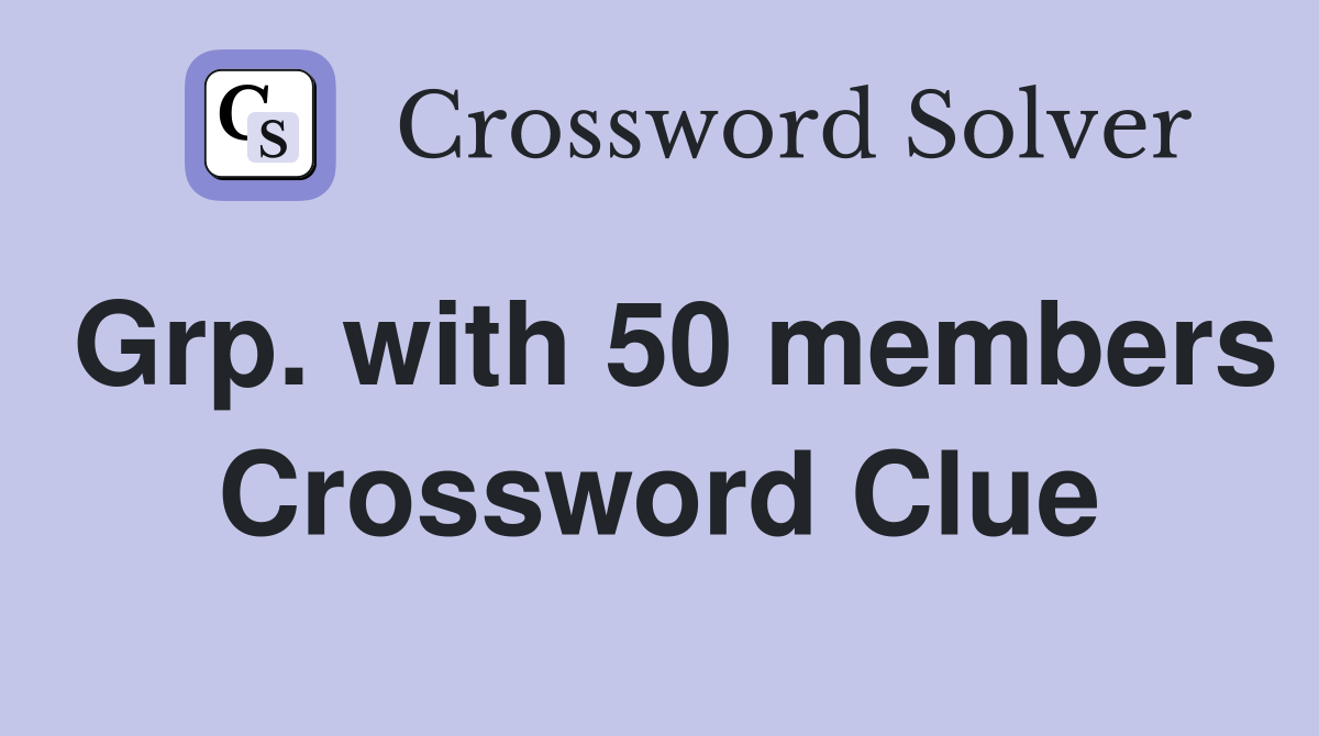Grp. with 50 members Crossword Clue