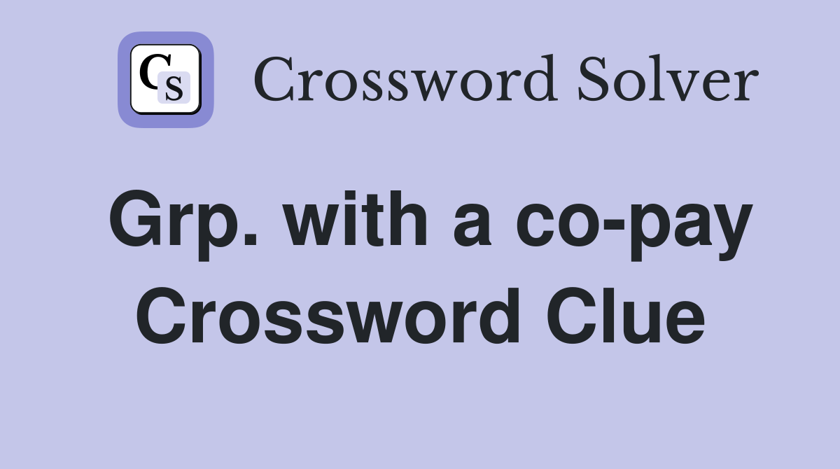 Grp. with a co-pay Crossword Clue
