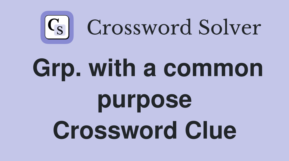 Grp. with a common purpose Crossword Clue