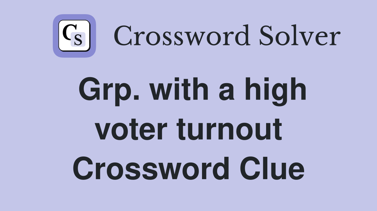 Grp. with a high voter turnout Crossword Clue