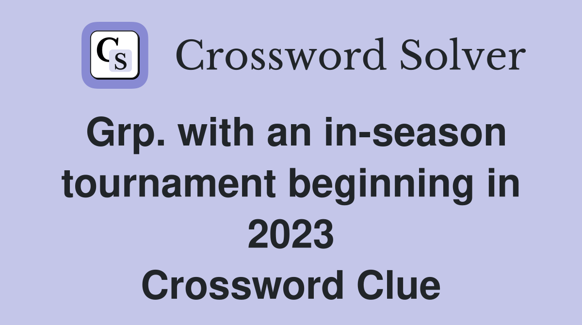 Grp. with an in-season tournament beginning in 2023 Crossword Clue