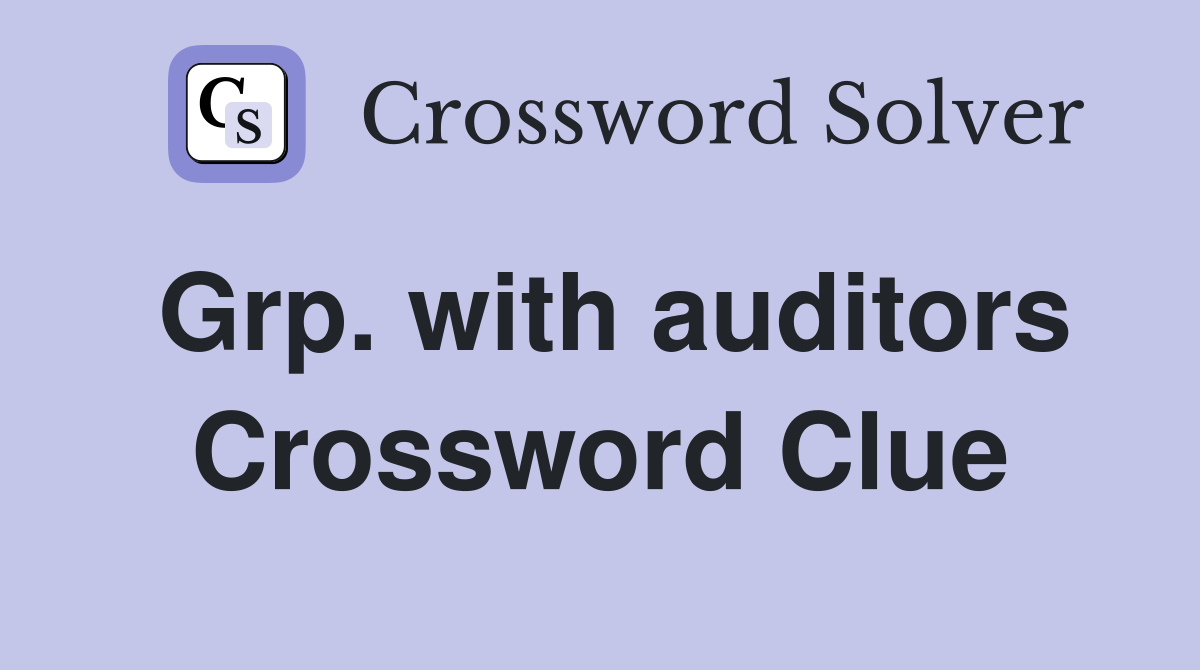 Grp. with auditors Crossword Clue