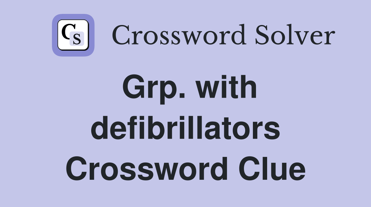 Grp. with defibrillators Crossword Clue