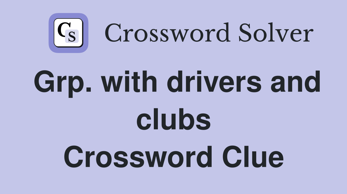 Grp. with drivers and clubs Crossword Clue