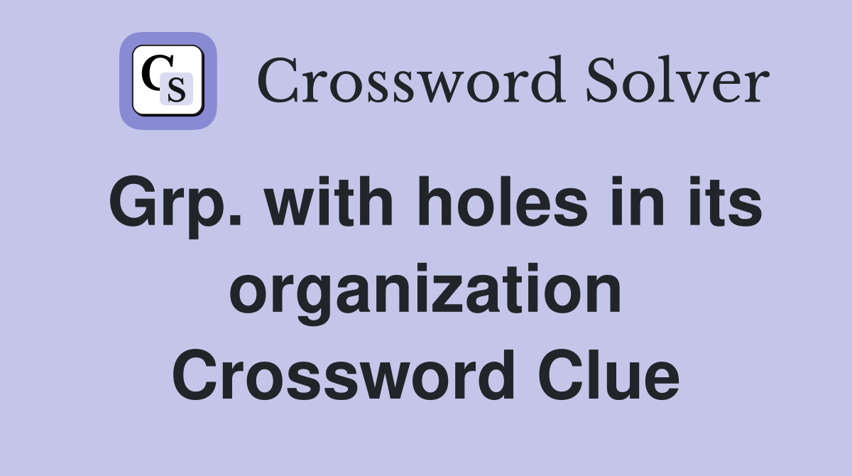 Grp. with holes in its organization Crossword Clue