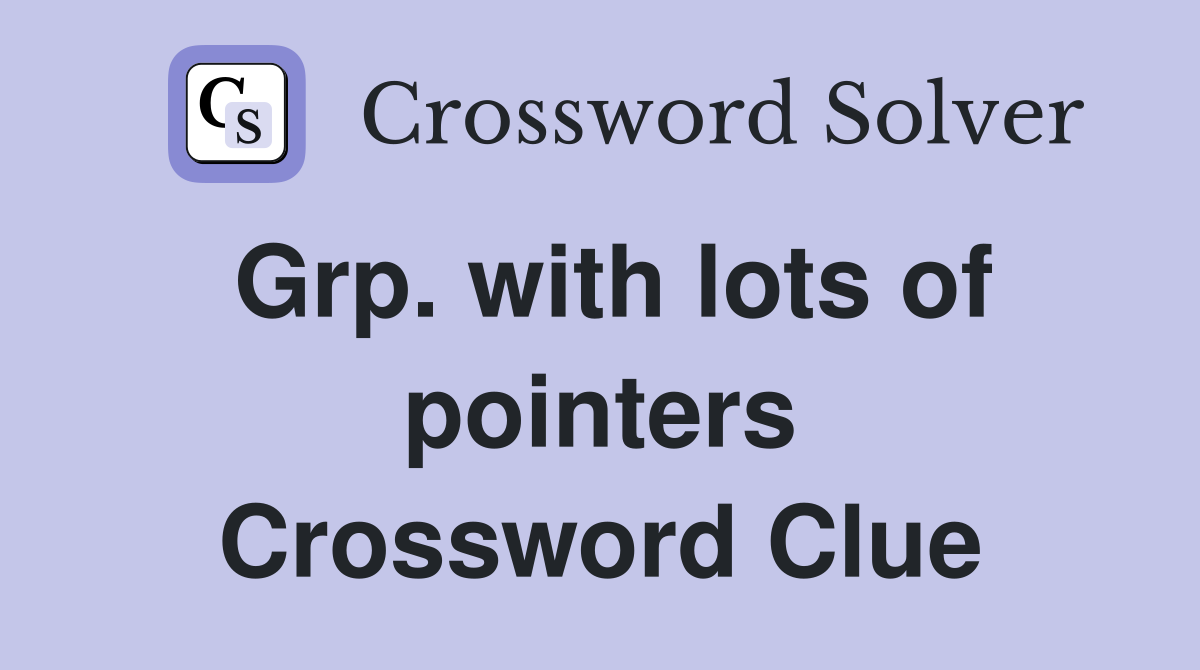 Grp. with lots of pointers Crossword Clue