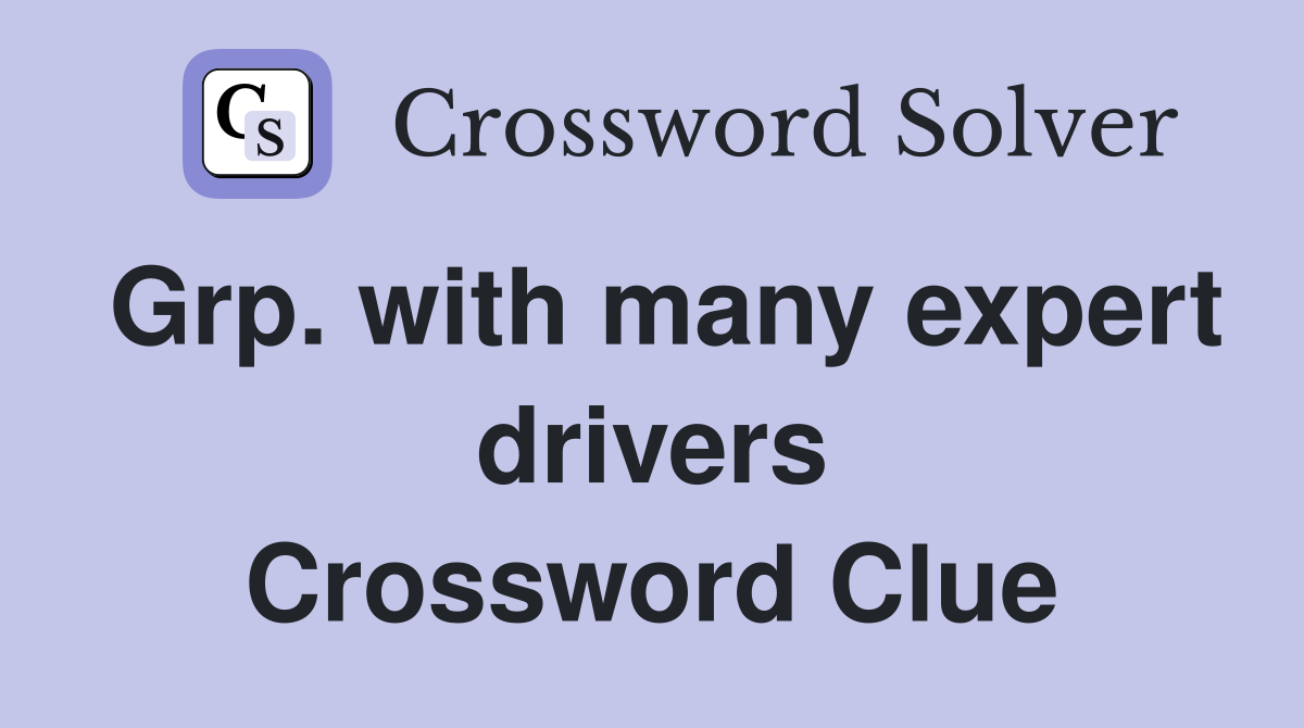 Grp. with many expert drivers Crossword Clue
