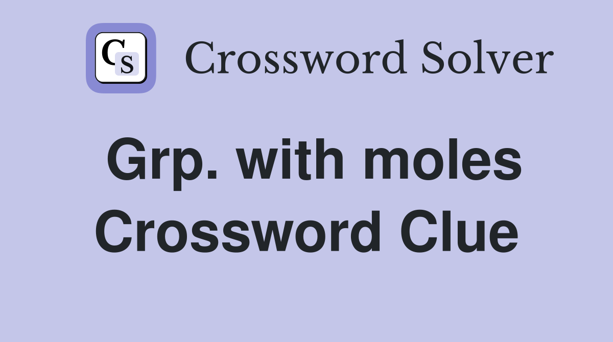 Grp. with moles Crossword Clue