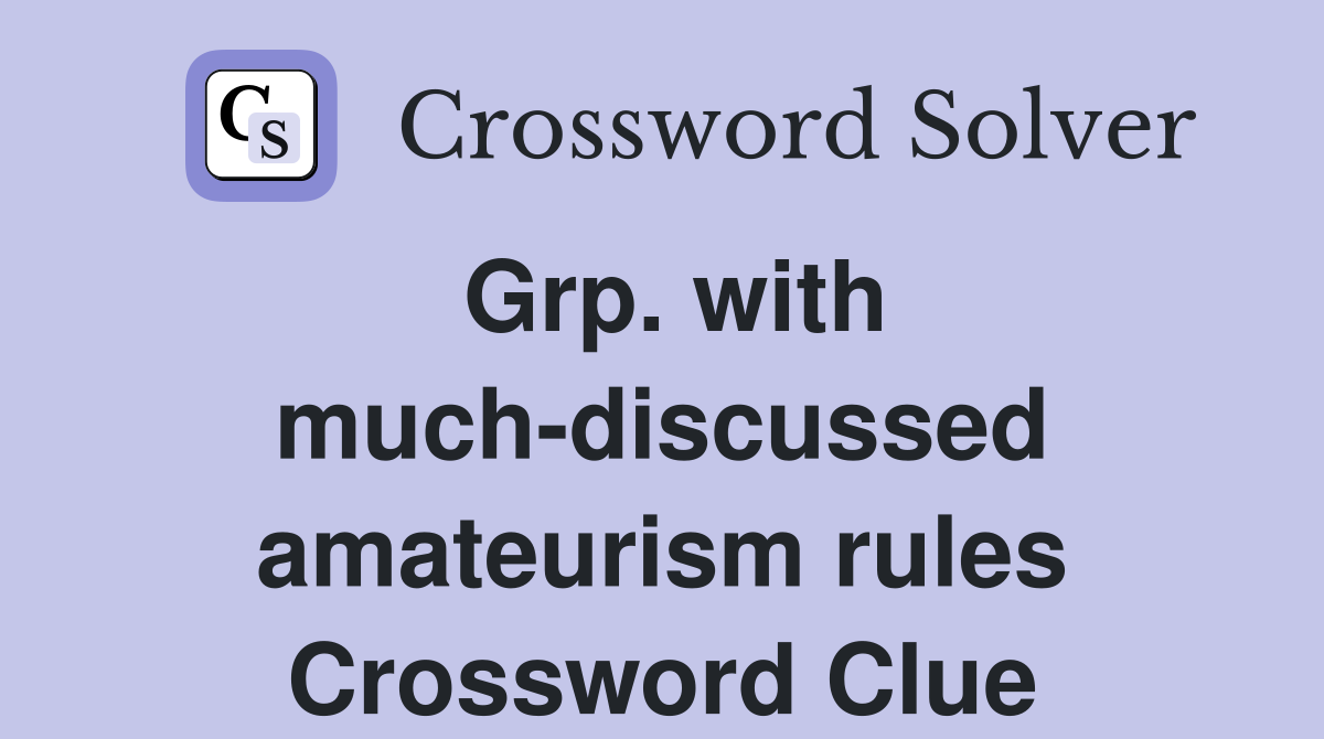 Grp. with much-discussed amateurism rules Crossword Clue