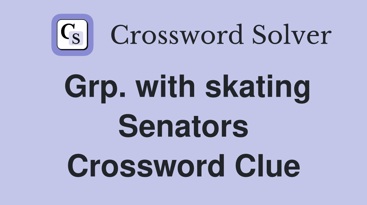 Grp. with skating Senators Crossword Clue