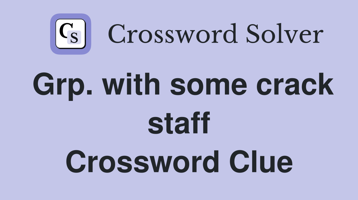 Grp. with some crack staff Crossword Clue