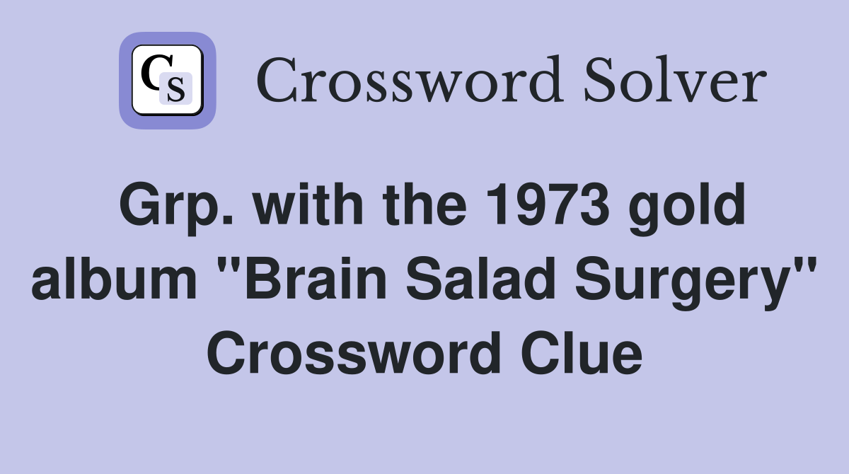 Grp. with the 1973 gold album "Brain Salad Surgery" Crossword Clue