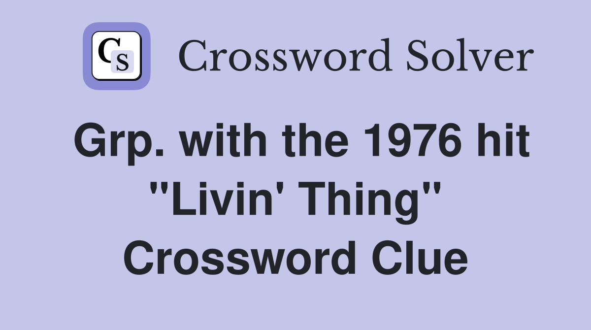 Grp. with the 1976 hit "Livin' Thing" Crossword Clue