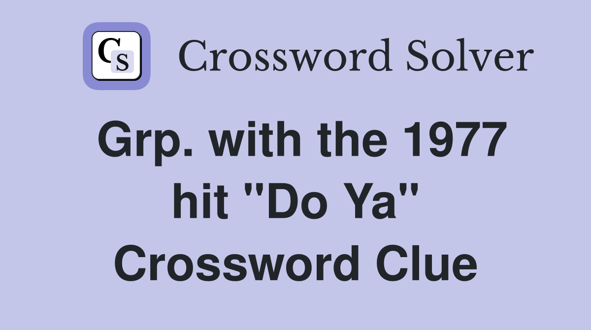 Grp. with the 1977 hit "Do Ya" Crossword Clue