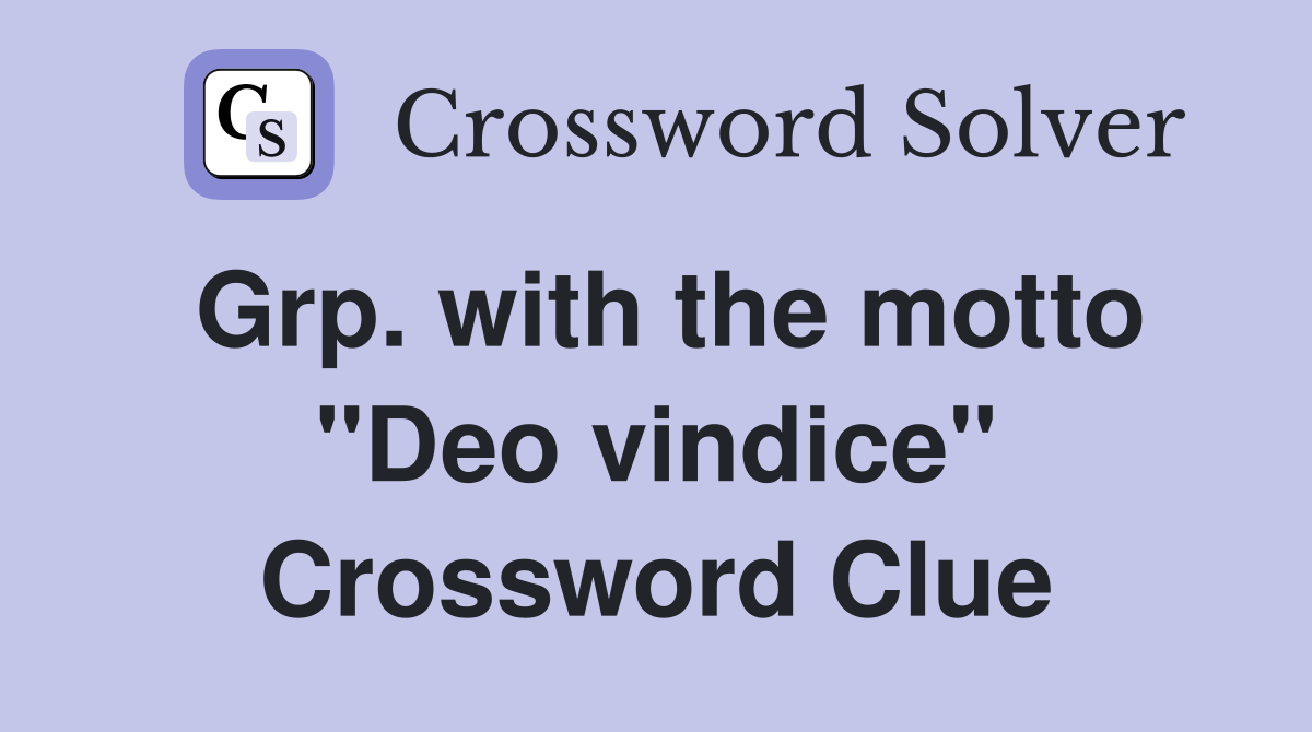 Grp. with the motto "Deo vindice" Crossword Clue